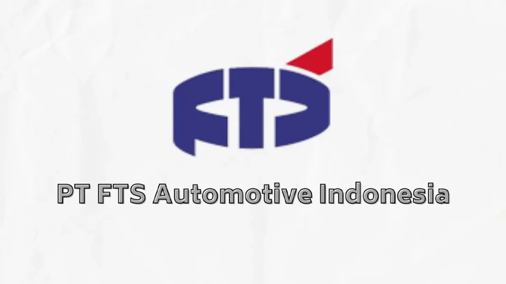 Profil PT FTS Automotive Indonesia